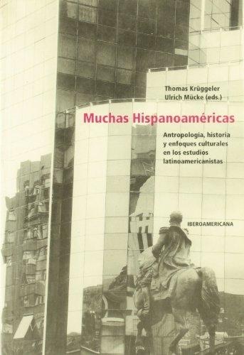 Muchas Hispanoaméricas "Antropología, historia y enfoques culturales en los estudios latinoamericanistas"