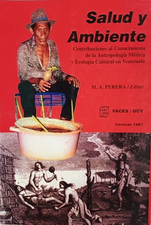 Salud y ambiente "Contribuciones al conocimiento de la Antropología Médica y Ecología Cultural en Venezuela"