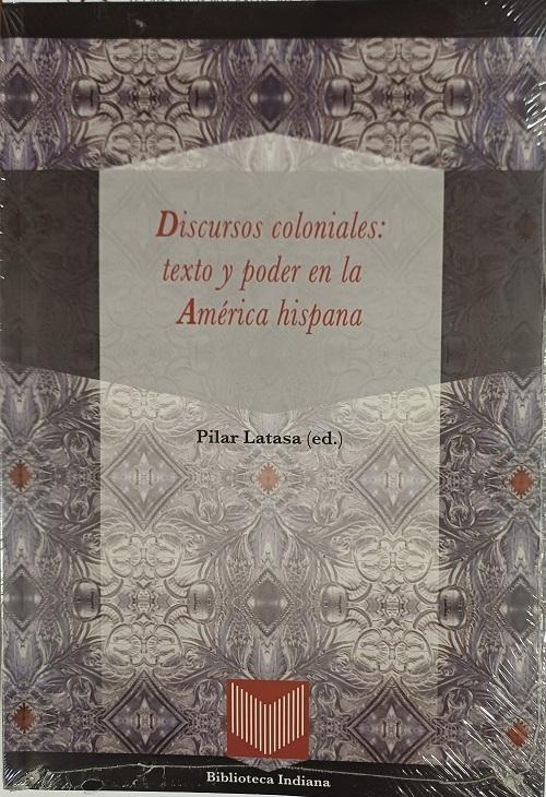 Discursos coloniales: texto y poder en la América hispana.