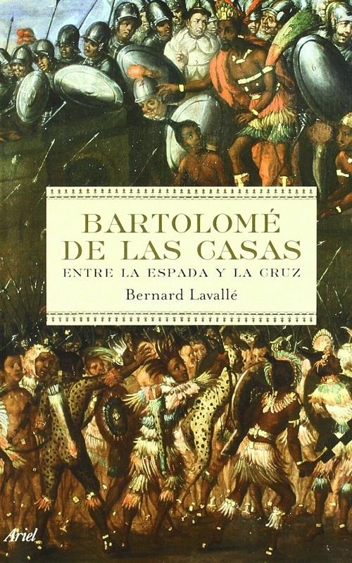 Bartolome de las Casas "Entre la espada y la cruz"