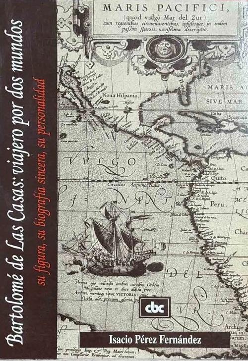 Bartolomé de Las Casas: viajero por dos mundos "Su figura, su biografía sincera, su personalidad"