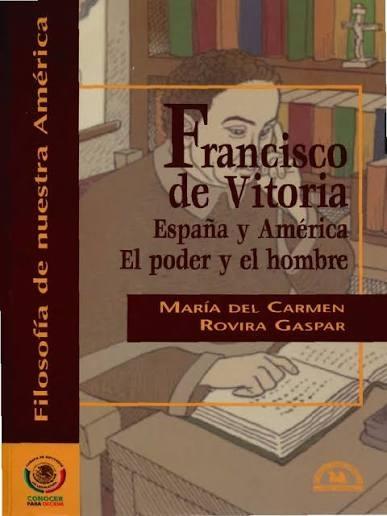 Francisco de Vitoria "España y América. El poder y el hombre"