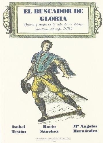 El buscador de gloria "Guerra y magia en la vida de un hidalgo castellano del siglo XVI"