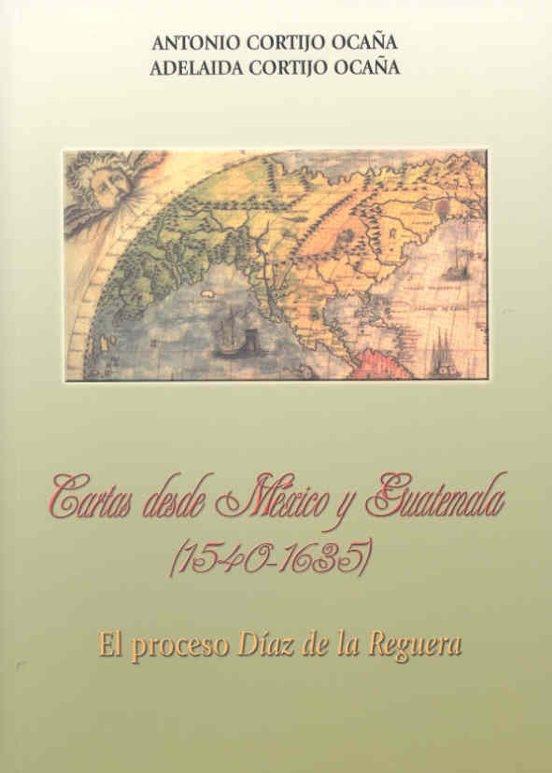 Cartas desde México y Guatemala (1540-1636), el proceso Díaz de la Reguera