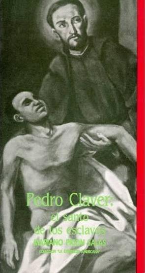 Pedro Claver "El santo de los esclavos"