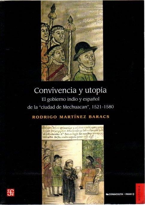 Convivencia y utopía "El gobierno indio y español de la ciudad de Mechuacan, 1521-1580"