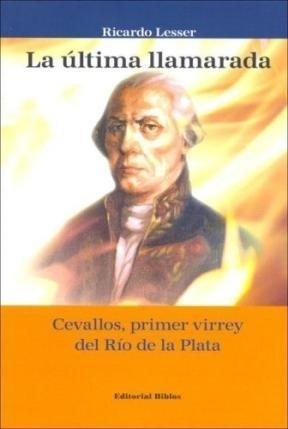 La última llamarada "Cevallos, primer virrey del Río de la Plata"