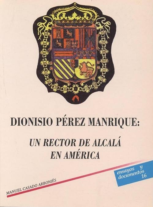 Dionisio Pérez Manrique: un rector de Alcalá en América "Virreinato del Perú (1629-1678)"