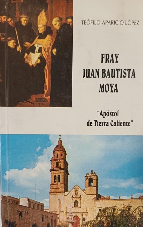 Fray Juan Bautista Moya "Apóstol de Tierra Caliente"