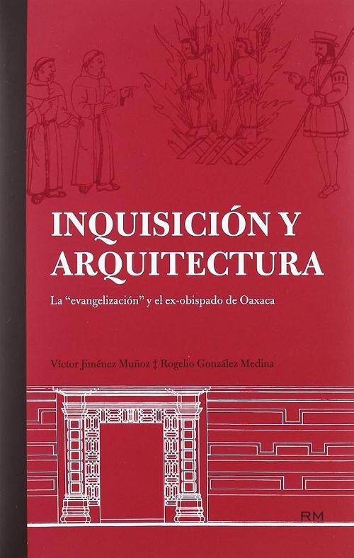Inquisición y arquitectura "La <evangelización> y el ex-obispado de Oaxaca"