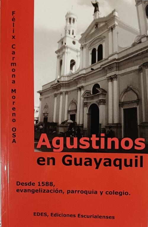 Agustinos en Guayaquil "Desde 1588, evangelización, parroquia y colegio"