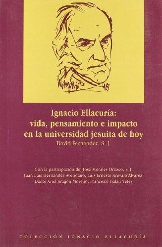 Ignacio Ellacuría: vida, pensamiento e impacto en la universidad jesuita de hoy