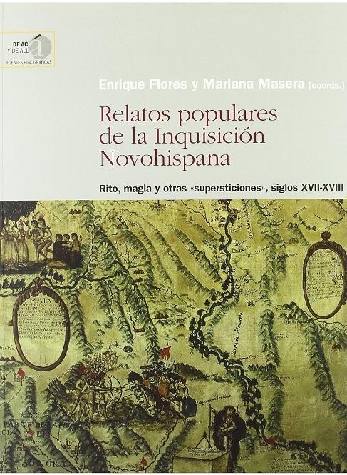 Relatos populares de la Inquisición Novohispana "Rito, magia y otras <supersticiones>, siglos XVII-XVIII"