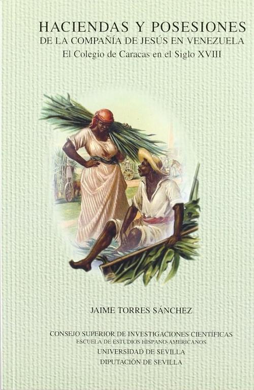 Haciendas y posesiones de la Compañía de Jesús en Venezuela. "El Colegio de Caracas en el Siglo XVIII"