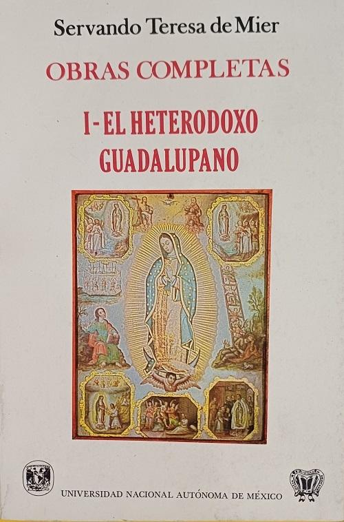 El heterodoxo guadalupano - I "Obras completas (Servando Teresa de Mier)"
