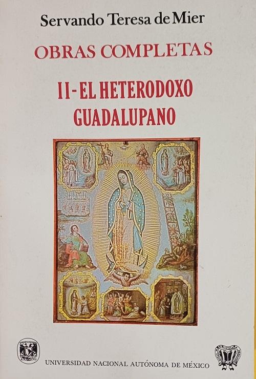 El heterodoxo guadalupano - II "Obras completas (Servando Teresa de Mier)"