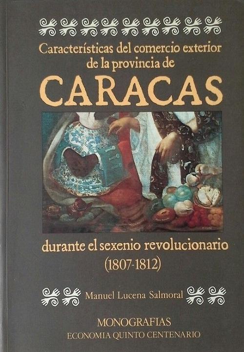 Características del comercio exterior de la Provincia de Caracas durante el sexenio revolucionario "(1807-1812)"