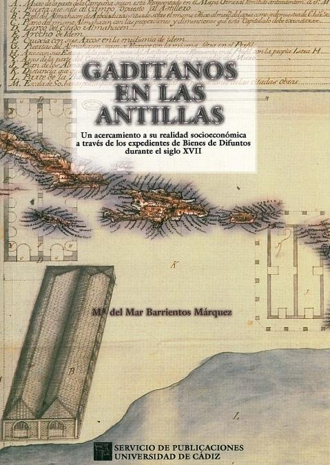 Gaditanos en las Antillas "Un acercamiento a su realidad socioeconómica a través de los.expedientes de Bienes de Difuntos..."