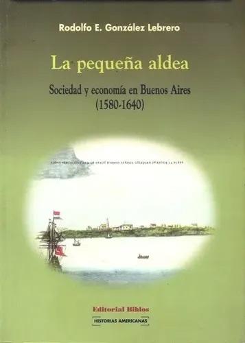 La pequeña aldea "Sociedad y economía en Buenos Aires (1580-1640)"