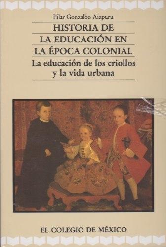 Historia de la educación en la época colonial "La educación de los criollos y la vida urbana"