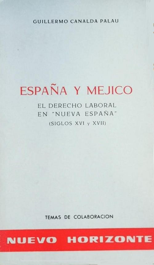 España y Méjico. El derecho laboral en <Nueva España> "Siglos XVI y XVII"