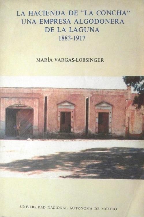La hacienda de <La Concha>: una empresa algodonera de La Laguna, 1883-1917