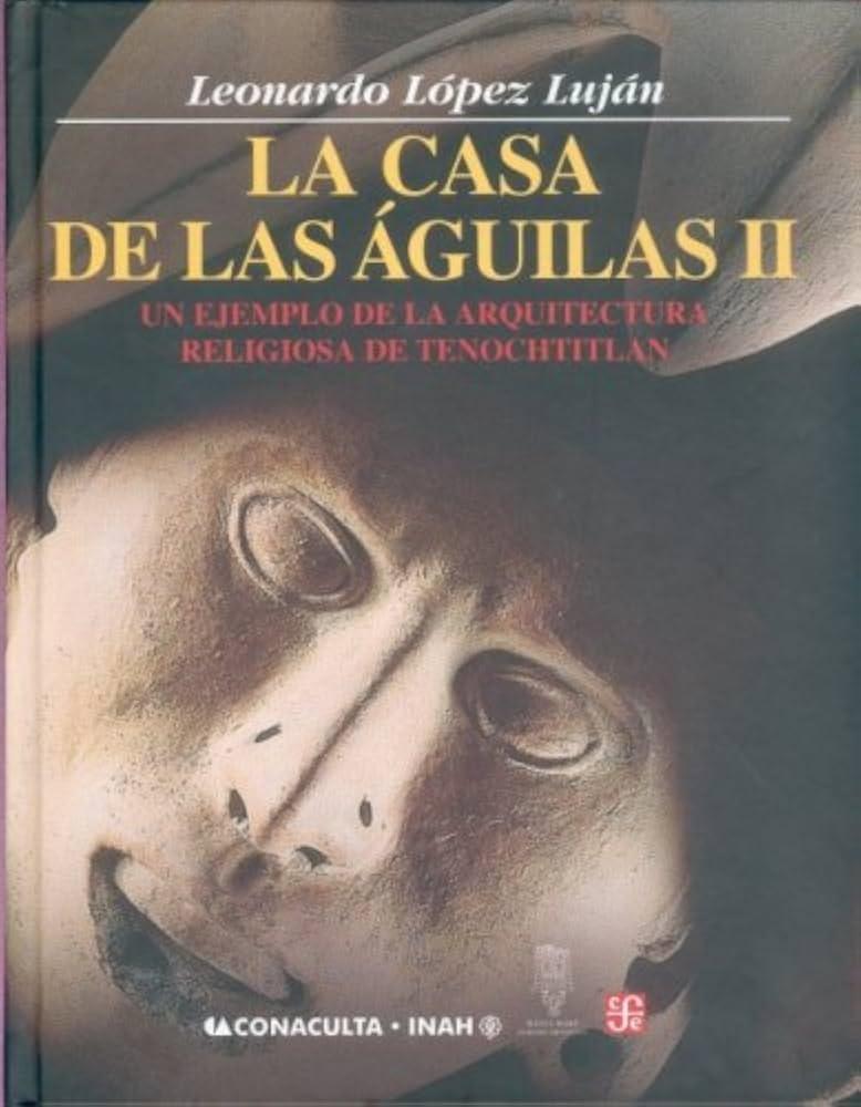 La casa de las Águilas - I "Un ejemplo de la arquitectura religiosa de Tenochtitlan"