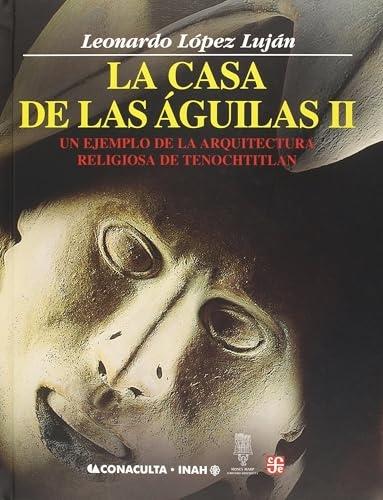 La casa de las Águilas - II "Un ejemplo de la arquitectura religiosa de Tenochtitlan"