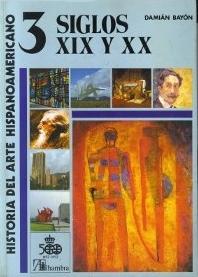 Historia del Arte Hispanoamericano - Tomo 3: Siglos XIX y XX