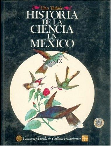 Historia de la Ciencia en México - 4: Siglo XIX "Estudios y Textos"