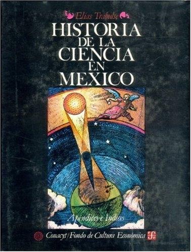 Historia de la Ciencia en México - 5: Apéndices e Índices