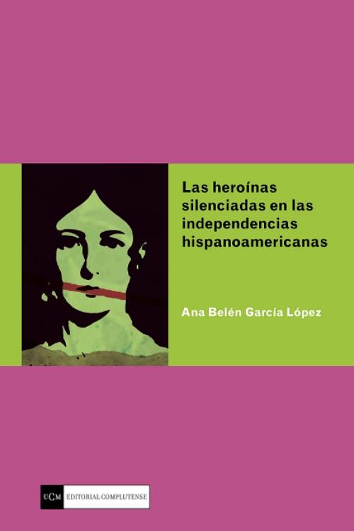 Las heroínas silenciadas en las independencias hispanoamericanas