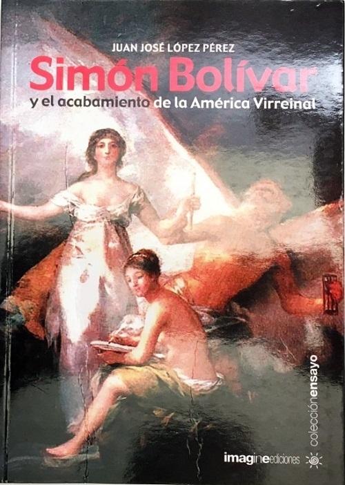 Simon Bolivar y el acabamiento de la América Virreinal
