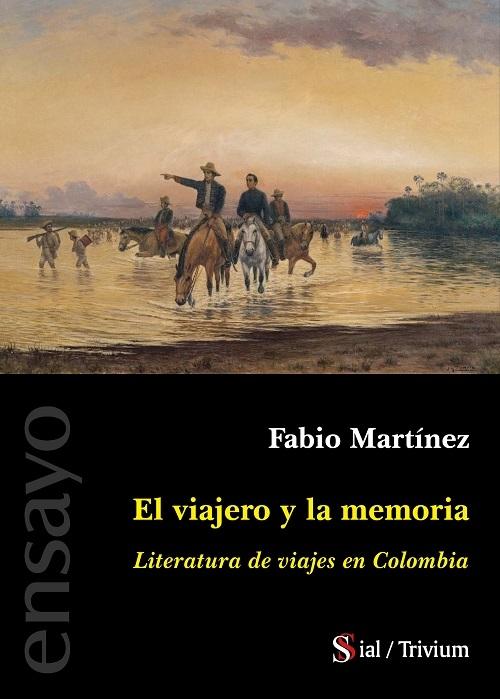 El viajero y la memoria "Literatura de viajes en Colombia"