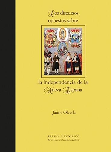 Los discursos opuestos sobre la independencia de la Nueva España