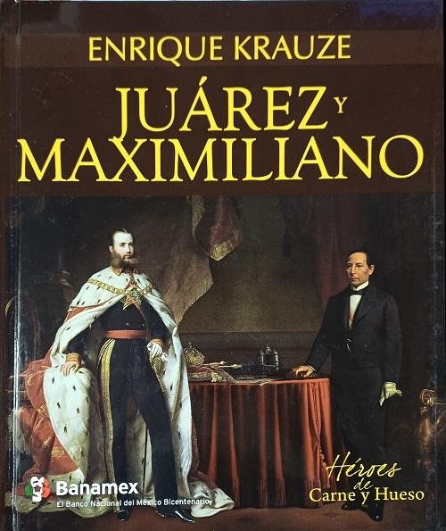 Juárez y Maximiliano "El estadista y el emperador"