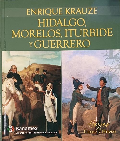 Hidalgo, Morelos, Iturbide y Guerrero "Insurgentes y Libertadores"