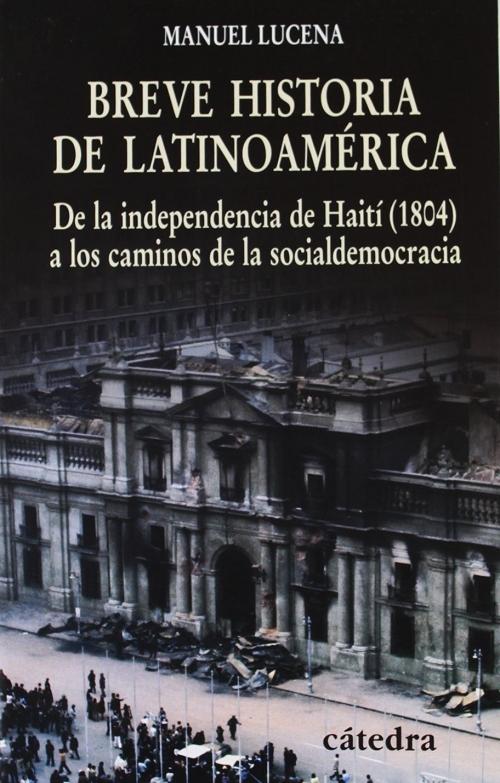 Breve historia de Latinoamérica "De la independencia de Haití (1804 ) a los caminos de la socialdemocracia"