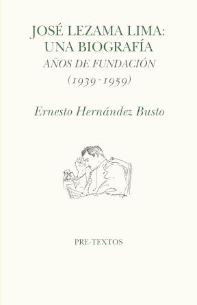 José Lezama Lima: una biografía "Años de fundación (1939-1959)"