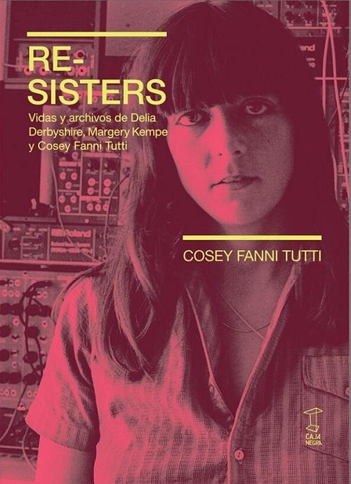 Re-Sisters "Vidas y archivos de Delia Derbyshire, Margeri Kempe y Cosey Fanni Tutti"