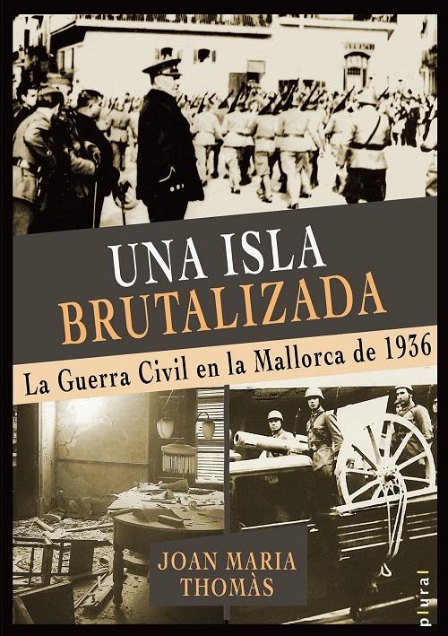 Una isla brutalizada "La Guerra Civil en la Mallorca de 1936"