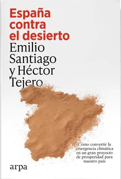 España contra el desierto "Cómo convertir la emergencia climática en un gran proyecto de prosperidad para nuestro país"