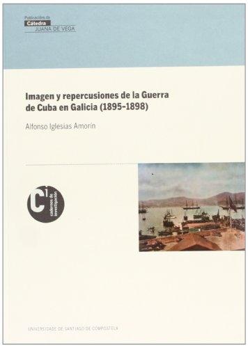 Imagen y repercusiones de la guerra de Cuba en Galicia (1895-1898)