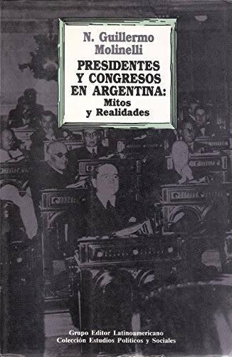Presidentes y congresos en Argentina "Mitos y realidades"