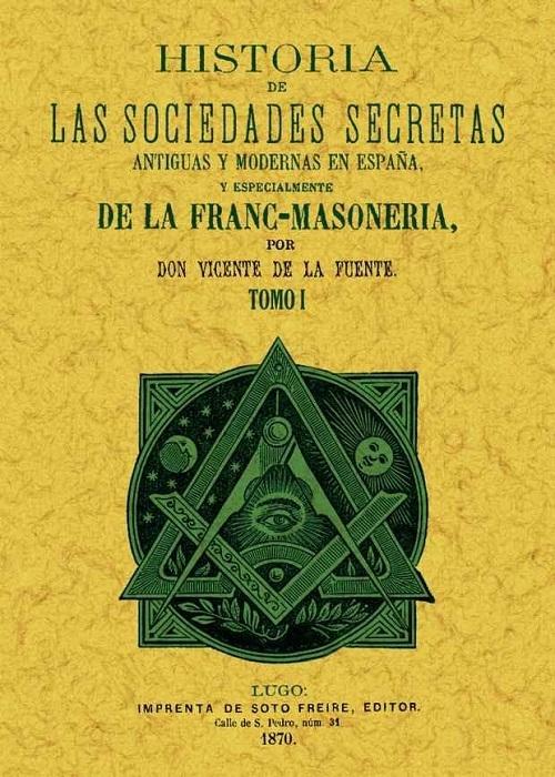 Historia de las sociedades secretas antiguas y modernas de España (3 Vols.) "Y especialmente de la francmasonería"