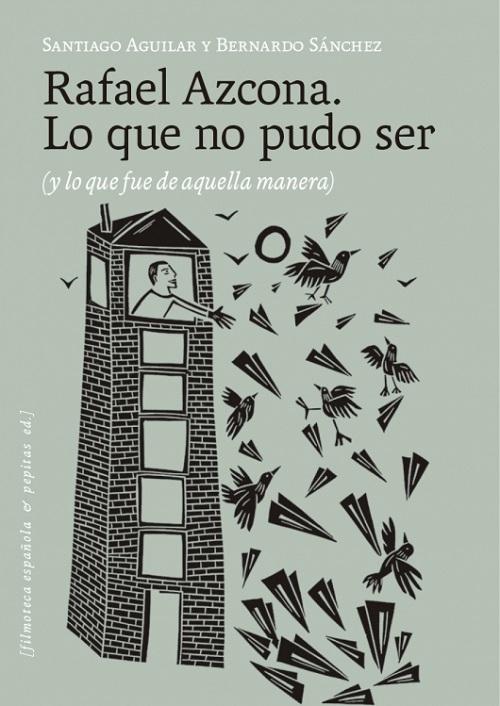 Rafael Azcona. Lo que no pudo ser "(Y lo que fue de aquella manera)"