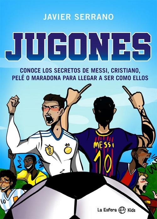 Jugones "Conoce los secretos de Messi, Cristiano, Pelé o Maradona para llegar a ser como ellos"