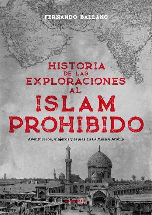Historia de las exploraciones al Islam prohibido "Aventureros, viajeros y espías en La Meca y Arabia"