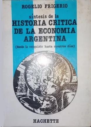 Síntesis de la Historia crítica de la economía argentina "(Desde la conquista hasta nuestros días)"