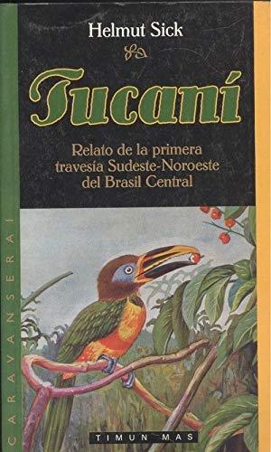 Tucaní "Relato de la primera travesía Sudeste-Noroeste del Brasil Central"